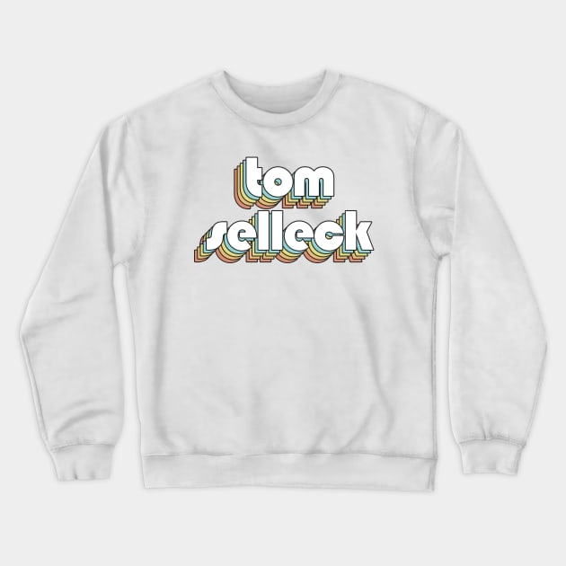 Tom Selleck - Retro Rainbow Typography Faded Style Crewneck Sweatshirt by Paxnotods